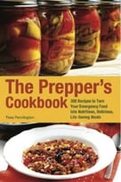 The Prepper’S Cookbook: 300 Recipes To Turn Your Emergency Food Into Nutritious, Delicious, Life-Saving Meals