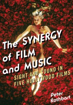 The Synergy Of Film And Music: Sight And Sound In Five Hollywood Films