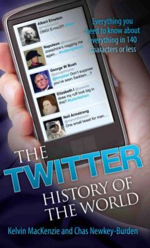 The Twitter History Of The World: Everything You Need To Know About Everything In 140 Characters