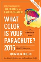 What Color Is Your Parachute? 2015: A Practical Manual For Job-Hunters And Career-Changers