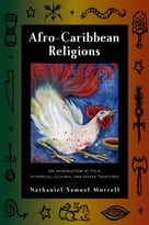 Afro-Caribbean Religions : An Introduction To Their Historical, Cultural, And Sacred Traditions