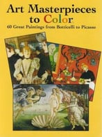 Art Masterpieces To Color: 60 Great Paintings From Botticelli To Picasso