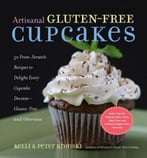 Artisanal Gluten-Free Cupcakes: 50 From-Scratch Recipes To Delight Every Cupcake Devotee-Gluten-Free And Otherwise