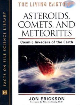 Asteroids, Comets, And Meteorites: Cosmic Invaders Of The Earth