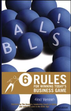 Balls!: 6 Rules For Winning Today’S Business Game