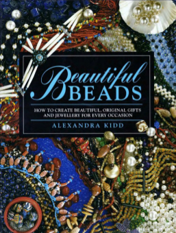 Beautiful Beads: How To Create Beautiful, Original Gifts And Jewellery For Every Occasion