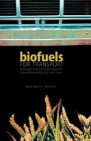 Biofuels For Transport: Global Potential And Implications For Sustainable Energy And Agriculture