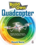 Build Your Own Quadcopter: Power Up Your Designs With The Parallax Elev-8