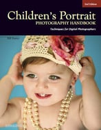 Children’S Portrait Photography Handbook: Techniques For Digital Photographers, 2nd Edition
