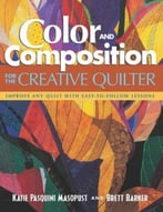 Color And Composition For The Creative Quilter: Improve Any Quilt With Easy-To-Follow Lessons