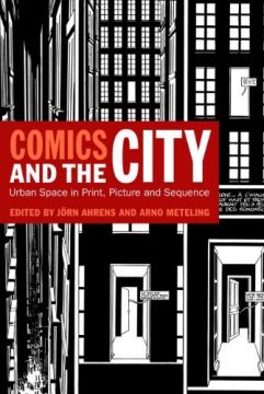 Comics And The City: Urban Space In Print, Picture And Sequence