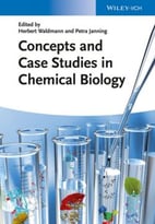 Concepts And Case Studies In Chemical Biology, 2nd Edition