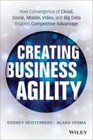Creating Business Agility: How Convergence Of Cloud, Social, Mobile, Video, And Big Data Enables Competitive Advantage
