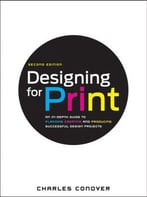Designing For Print: An In-Depth Guide To Planning, Creating, And Producing Successful Design Projects, 2nd Edition