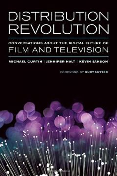 Distribution Revolution: Conversations About The Digital Future Of Film And Television