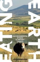 Eating Earth: Environmental Ethics And Dietary Choice