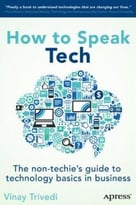 How To Speak Tech: The Non-Techie’S Guide To Technology Basics In Business