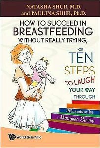 How To Succeed In Breastfeeding Without Really Trying, Or Ten Steps To Laugh Your Way Through