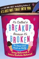 It’S Called A Breakup Because It’S Broken: The Smart Girl’S Break-Up Buddy