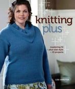 Knitting Plus: Mastering Fit + Plus-Size Style + 15 Projects