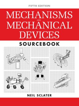 Mechanisms And Mechanical Devices Sourcebook, 5Th Edition