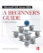 Microsoft Sql Server 2012: A Beginners Guide, Fifth Edition