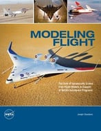 Modeling Flight: The Role Of Dynamically Scaled Free-Flight Models In Support Of Nasa’S Aerospace Programs