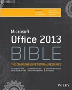 Office 2013 Bible: The Comprehensive Tutorial Resource, 4th Edition