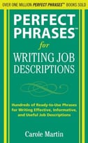 Perfect Phrases For Writing Job Descriptions: Hundreds Of Ready-To-Use Phrases For Writing Effective, Informative, And Useful Job Descriptions