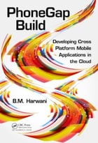 Phonegap Build: Developing Cross Platform Mobile Applications In The Cloud