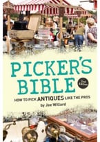 Picker’S Bible: How To Pick Antiques Like The Pros