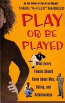 Play Or Be Played: What Every Female Should Know About Men, Dating, And Relationships
