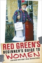 Red Green’S Beginner’S Guide To Women (For Men Who Don’T Read Instructions)