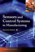 Sensors And Control Systems In Manufacturing, Second Edition