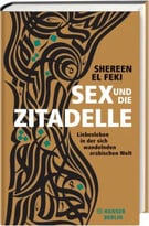 Sex Und Die Zitadelle: Liebesleben In Der Sich Wandelnden Arabischen Welt