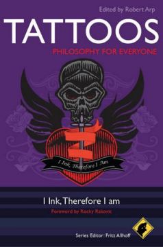 Tattoos – Philosophy For Everyone: I Ink, Therefore I Am