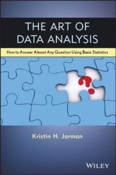 The Art Of Data Analysis: How To Answer Almost Any Question Using Basic Statistics