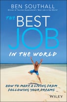 The Best Job In The World: How To Make A Living From Following Your Dreams