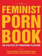The Feminist Porn Book: The Politics Of Producing Pleasure