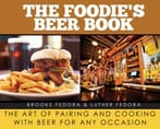 The Foodie’S Beer Book: The Art Of Pairing And Cooking With Beer For Any Occasion