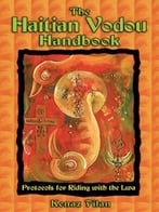 The Haitian Vodou Handbook: Protocols For Riding With The Lwa