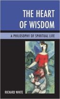 The Heart Of Wisdom: A Philosophy Of Spiritual Life