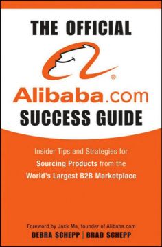 The Official Alibaba.Com Success Guide: Insider Tips And Strategies For Sourcing Products From The Worlds Largest B2B Marketplace