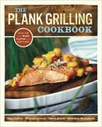 The Plank Grilling Cookbook