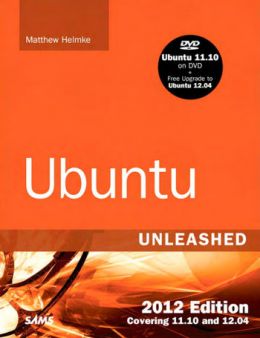 Ubuntu Unleashed 2012 Edition: Covering 11.10 And 12.04