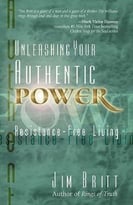 Unleashing Your Authentic Power: Resistance-Free Living