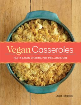 Vegan Casseroles: Pasta Bakes, Gratins, Pot Pies, And More