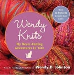 Wendy Knits : My Never-Ending Adventures In Yarn
