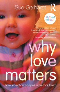 Why Love Matters: How Affection Shapes A Baby’S Brain, 2Nd Edition