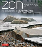 Zen Gardens: The Complete Works Of Shunmyo Masuno, Japan’S Leading Garden Designer